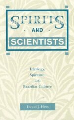 Spirits and Scientists: Ideology, Spiritism, and Brazilian Culture - Image 2